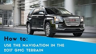 Using the Navigation System in the 2017 GMC Terrain