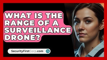 What Is The Range Of A Surveillance Drone? - SecurityFirstCorp.com