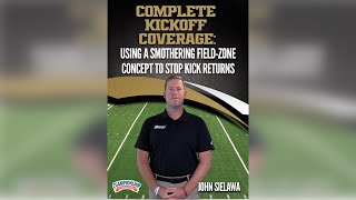 Complete Kickoff Coverage: Using a Smothering Field-Zone Concept to Stop Kick Returns - John Sielawa
