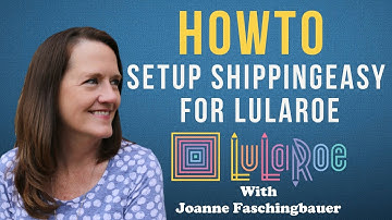 LuLaRoe - Setting Up ShippingEasy - 2016 - LuLaRoe With Joanne Faschingbauer