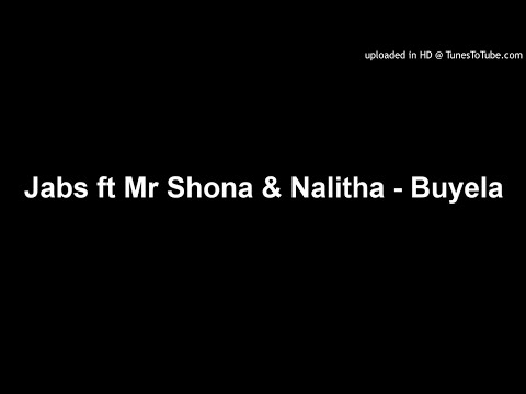 Jabs ft Mr Shona & Nalitha - Buyela