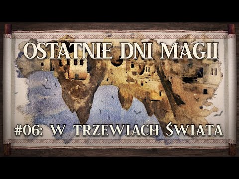 Ostatnie Dni Magii #6 – W trzewiach świata (Sesje na podsłuchu – Fall of Magic)