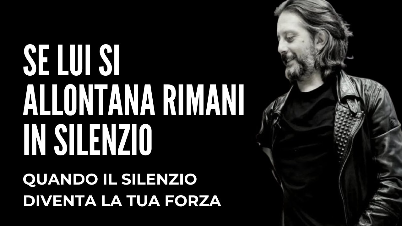 SE LUI SI ALLONTANA RIMANI IN SILENZIO | Quando il silenzio diventa la tua forza