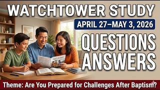 WATCHTOWER STUDY | APRIL 27–MAY 3, 2026 | QUESTIONS AND ANSWERS | WEEKEND MEETING | JEHOVAH'S WITNES