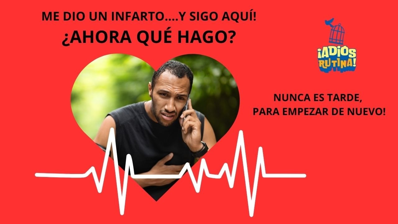 ME DIO UN INFARTO...Y SIGO AQUÍ... ¿QUÉ HAGO?