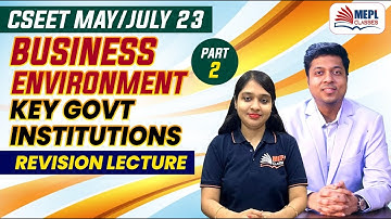 CSEET May/July 23 - Business Environment | KEY GOVT. INSTITUTION - Part 2 Revision Lecture | MEPL