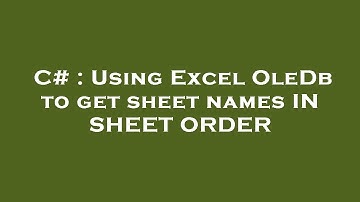 C# : Using Excel OleDb to get sheet names IN SHEET ORDER