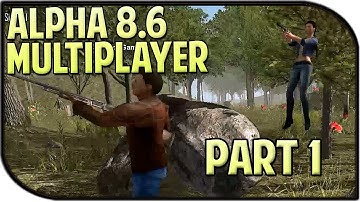 7 Days to Die Multiplayer Gameplay Part 1 - Welcome Back! (Alpha 8.6)