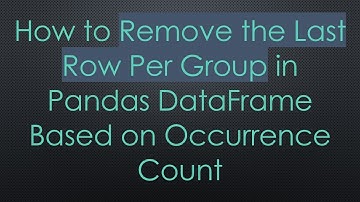 How to Remove the Last Row Per Group in Pandas DataFrame Based on Occurrence Count