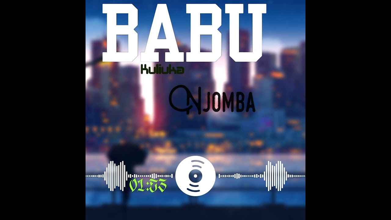 BABU KULIUKA _NJOMBA (OFFICIAL MUSIC)