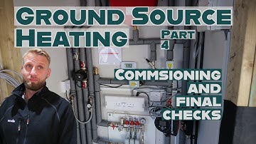 Ground Source Heating Part 4 - Commissioning and final checks
