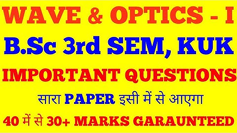 WAVE AND OPTICS  - 1 || B.Sc 3rd SEM || IMPORTANT QUESTIONS || KURUKSHETRA UNIVERSITY ||