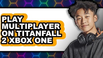 How to Play Multiplayer on Titanfall 2 Xbox One 2025 - Easy Guide