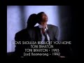 LOVE SHOULDA BROUGHT YOU HOME • TONI BRAXTON • TONI BRAXTON [album] • 1993 • [ost] Boomerang • 1992