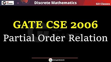 GATE CSE 2006 - Partial Order Relation | Relations GATE PYQs | Set Theory | Discrete Mathematics