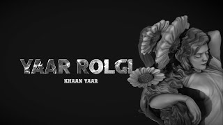 YAAR ROLGI (Official Song) KHAAN YAAR | SHEIKH BEAT | Latest Punjabi song 2024 | @DeadzoneProduction
