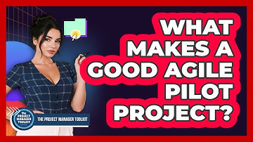 What Makes A Good Agile Pilot Project?