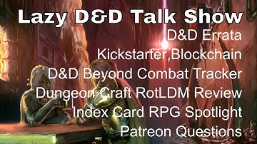Lazy D&D Talk Show: D&D Errata, Kickstarter Blockchain, DDB Combat Tracker, Dungeon Craft Reviews