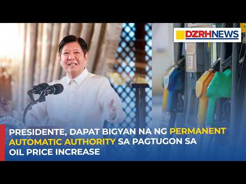 Presidente, dapat bigyan na ng 'Permanent Automatic Authority' sa pagtugon sa oil price increase