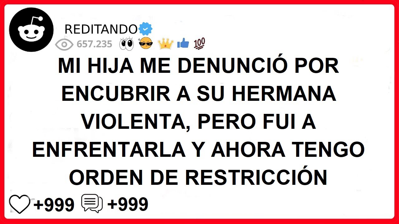 MI HIJA ME DENUNCIÓ POR ENCUBRIR A SU HERMANA VIOLENTA, PERO FUI A ENFRENTARLA Y AHORA TENGO ORDEN