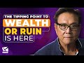 The Tipping Point to Wealth or Ruin is Here - Robert Kiyosaki, @1MarkMoss