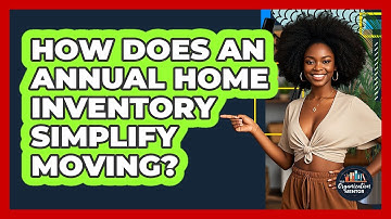 How Does An Annual Home Inventory Simplify Moving? - Your Organization Mentor