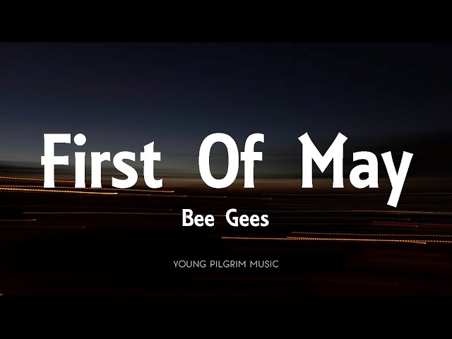 Bee Gees - First Of May (Lyrics) class=