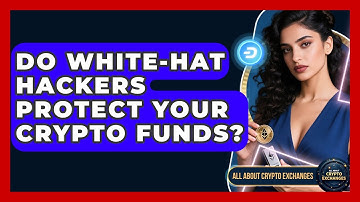 Do White-hat Hackers Protect Your Crypto Funds? - All About Crypto Exchanges