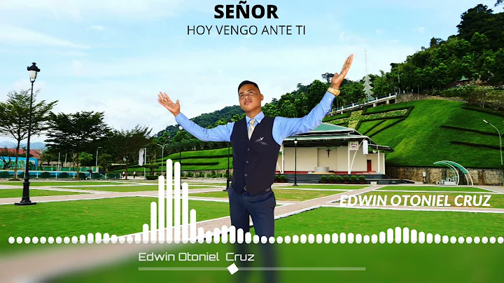 Senor Hoy Vengo Ante Ti: Edwin Otoniel Cruz