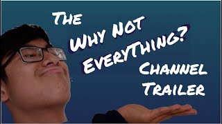 Channel Trailer - Why Not Everything?