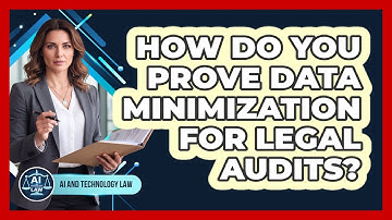 How Do You Prove Data Minimization For Legal Audits? - AI and Technology Law