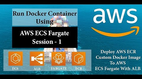 How to Run Docker Containers using AWS ECS Fargate with a Load Balancer - Session 1