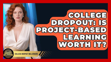 College Dropout: Is Project-Based Learning Worth It? - College Dropout Millionaire