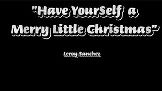 Have Yourself a Merry Little Christmas - Leroy Sanchez - lyrics @LeroySanchez