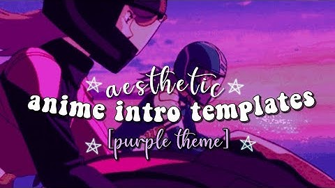 Aesthetic Anime Intro Templates 2021 | Purple Theme | No Credit Needed | No Text With Download Links