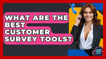 What Are The Best Customer Survey Tools? - Customer Support Coach