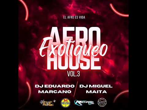 Afro House Exotiqueo Vol.3 (Dj Miguel Maita & Dj Eduardo Marcano)