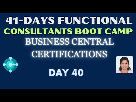 Day 40 Microsoft Dynamics 365 Business Central certifications for functional consultant boot camp