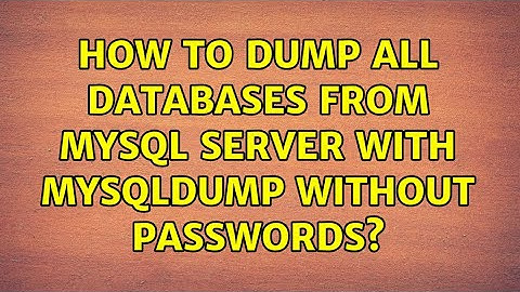 How to Dump all databases from MySql server with mysqldump without passwords? (2 Solutions!!)