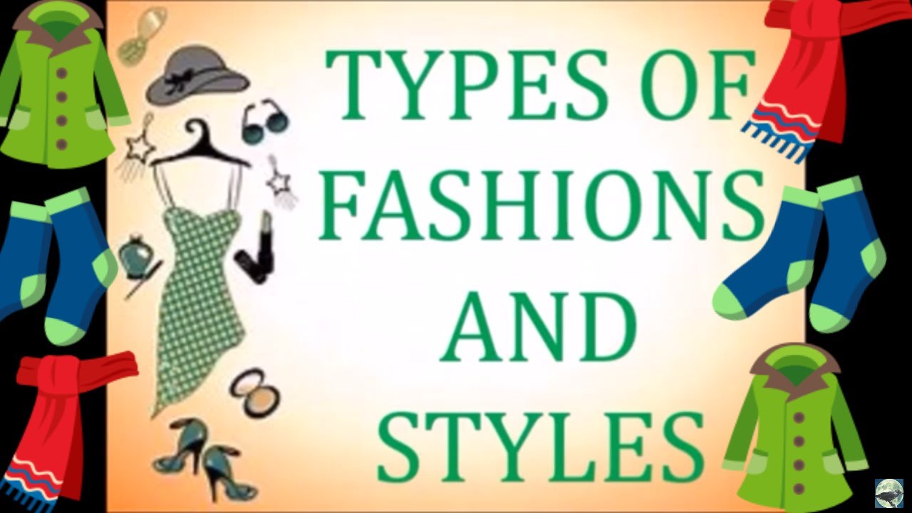 TYPES OF FASHIONS AND STYLES YouTube