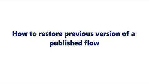 How to restore a previous version of a published flow