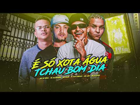 É SÓ XT ÁGUA TCHAU BOM DIA - MC Ricardinho, MC Reino, Pop na Batida, FL Sem Estresse, Lyse, PL Alves