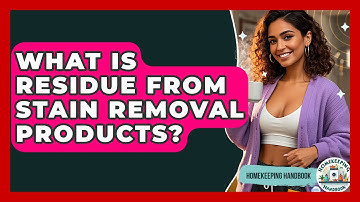What Is Residue From Stain Removal Products? - Homekeeping Handbook