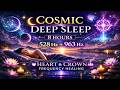 Cosmic Deep Sleep 🌙 8 Hours 528 Hz + 963 Hz | Heart & Crown Frequency Healing