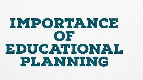 IMPORTANCE OF EDUCATIONAL PLANNING