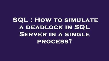 SQL : How to simulate a deadlock in SQL Server in a single process?