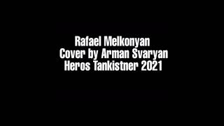 Rafael Melqonyan cover by Arman Svaryan Heros Tankistner 2021