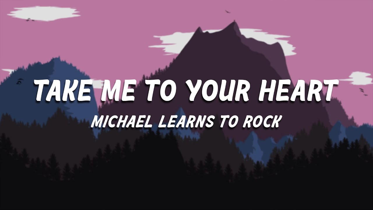 Michael Learns To Rock - Take Me to Your Heart [ 1 HOUR ] WITH LYRICS