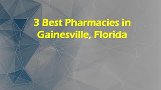 3 Best Pharmacies in Gainesville Florida Drugstores