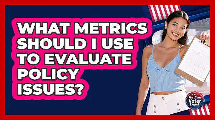 What Metrics Should I Use To Evaluate Policy Issues? - First Time Voter Expert